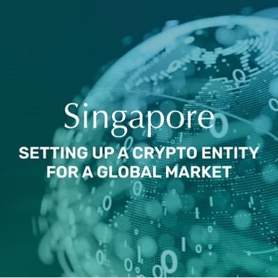 Singapore - Setting Up A Crypto Entity For A Global Market